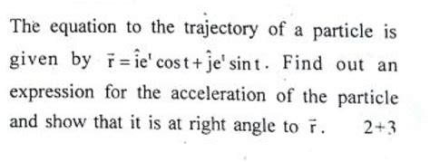The equation to the trajectory of a particle is given by r=i^tcost+j^ ets..