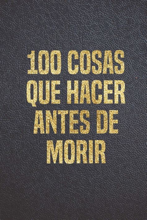 Buy 100 Cosas Que Hacer Antes de Morir: Libreta Diario Regalo para ...