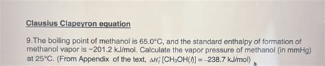Clausius Clapeyron equation9.The boiling point of methanol is 65.0∘C, an..