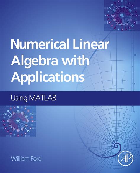 Numerical Linear Algebra with Applications: Using MATLAB and Octave ...