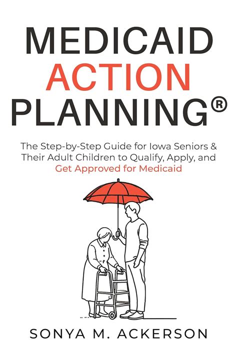 Medicaid Action Planning®: The Step-by-Step Guide for Iowa Seniors ...