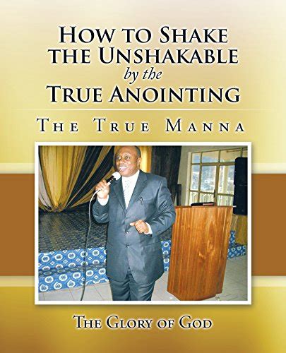 How to Shake the Unshakable by the True Anointing: The True Manna eBook ...