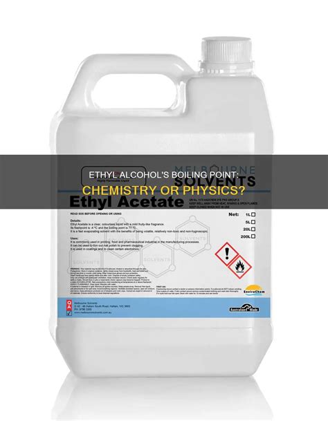 Ethyl Alcohol's Boiling Point: Chemistry Or Physics? | CyAlcohol