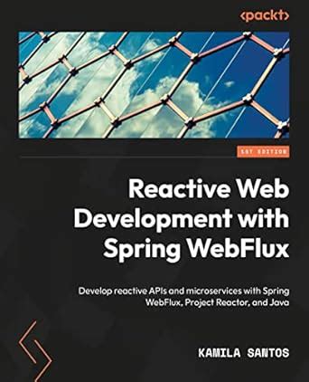 Buy Reactive Web Development with Spring WebFlux: Develop reactive APIs ...