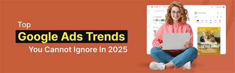 Top Google Ads Trends You Cannot Ignore In 2025