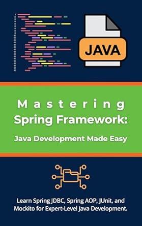 Mastering Spring Framework: Java Development Made Easy: Learn Spring ...