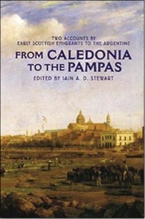 Buy From Caledonia to the Pampas: Two Accounts by Early Scottish ...