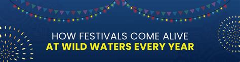 How Festivals Come Alive at Wild Waters Every Year?