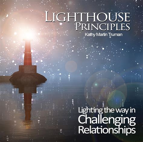 Lighthouse Principles: Lighting the Way in Challenging Relationships ...