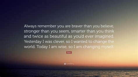 Rumi Quote: “Always remember you are braver than you believe, stronger ...