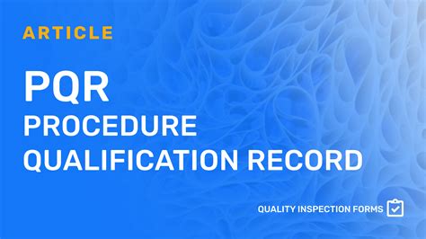 PQR — WELD PROCEDURES — QUALITY INSPECTION FORMS