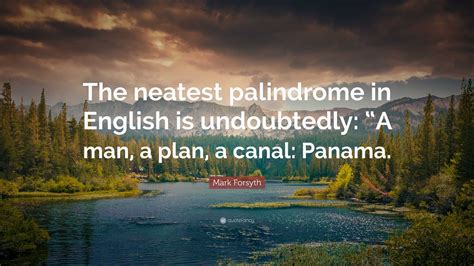 Mark Forsyth Quote: “The neatest palindrome in English is undoubtedly ...