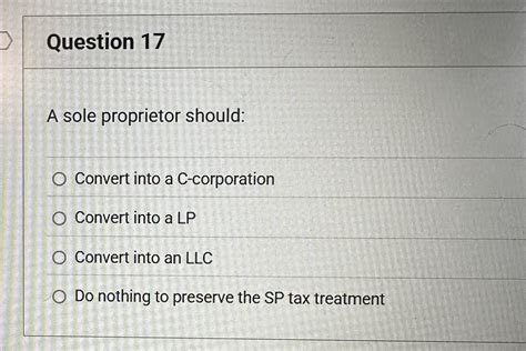 Solved Question 17A sole proprietor should:Convert into a | Chegg.com - conversion of sole proprietorship into company