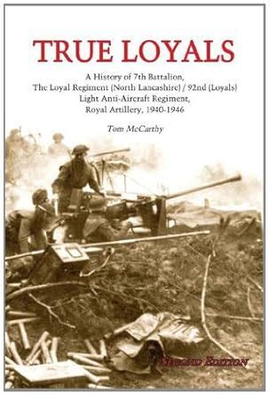 Buy True Loyals: A History of 7th Battalion,The Loyal Regiment (North ...