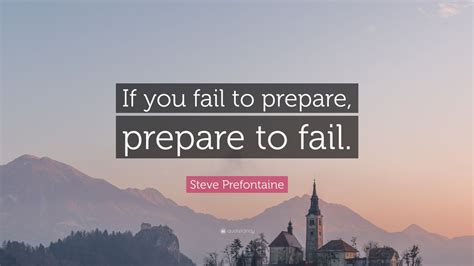 Steve Prefontaine Quote: “If you fail to prepare, prepare to fail.” (12 ...