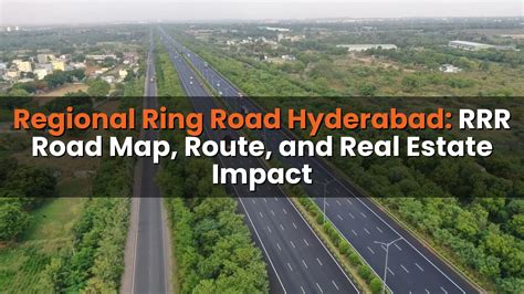 Regional Ring Road Hyderabad: RRR Road Map, Route, and Real Estate Impact