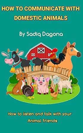 HOW TO COMMUNICATE WITH DOMESTIC ANIMALS : How to listen and talk with ...