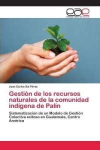 Gestion de los recursos naturales de la comunidad indigena de Palin ...