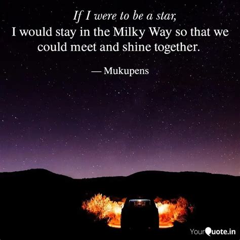 I would stay in the Milky... | Quotes & Writings by Muku | YourQuote