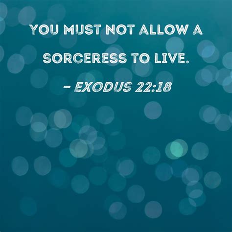 Exodus 22:18 You must not allow a sorceress to live.