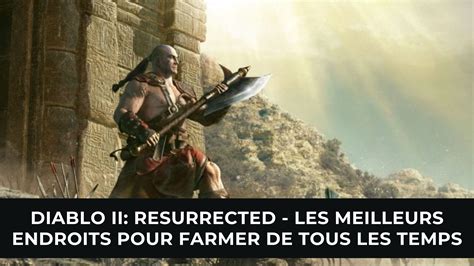 Diablo II: Resurrected - Les Meilleurs Endroits pour Farmer