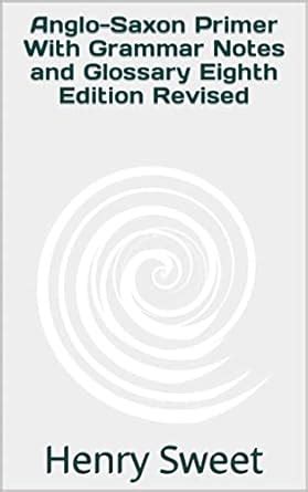 Anglo-Saxon Primer With Grammar Notes and Glossary Eighth Edition ...