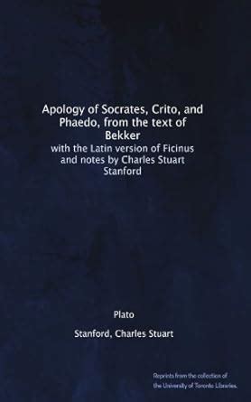 Apology of Socrates, Crito, and Phaedo, from the text of Bekker: with ...