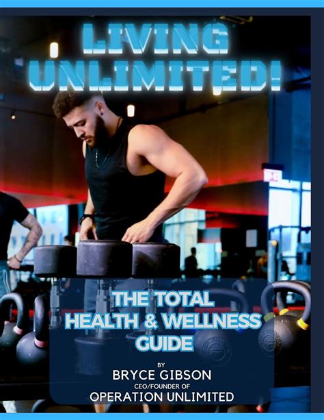 Living Unlimited! A Total Health & Wellness Guide eBook : Gibson, Bryce ...