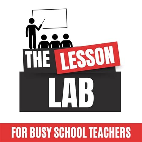 The Lesson Lab: Excite Your Classroom, Streamline Your Teaching & Ditch ...