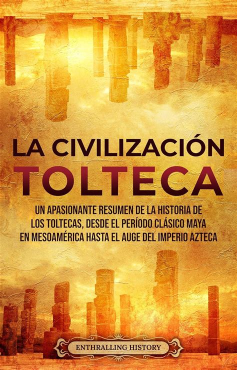 La Civilización Tolteca: Un Apasionante Resumen de la Historia de los ...