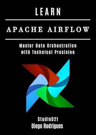 LEARN APACHE AIRFLOW: Master Data Orchestration with Technical ...