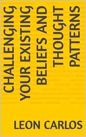 Challenging Your Existing Beliefs and Thought Patterns eBook : Carlos ...