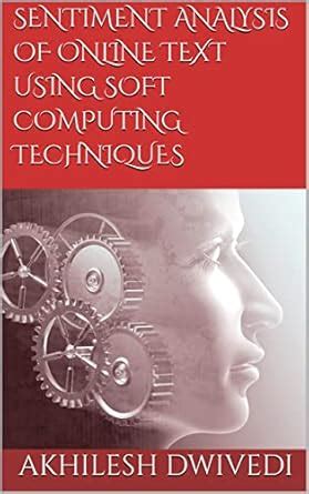 SENTIMENT ANALYSIS OF ONLINE TEXT USING SOFT COMPUTING TECHNIQUES eBook ...