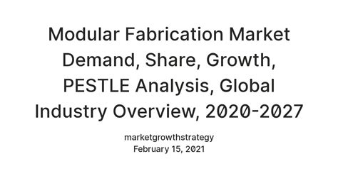 Modular Fabrication Market Demand, Share, Growth, PESTLE Analysis ...