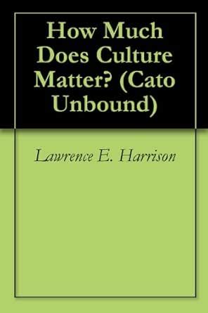 How Much Does Culture Matter? (Cato Unbound Book 122006) eBook ...