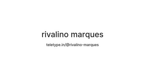 rivalino marques — Teletype