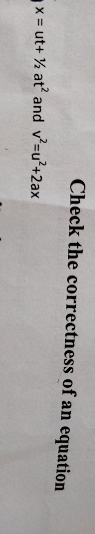 Check the correctness of an equation , x = ut+ 1/2at^2 and v2=u²+2ax ...