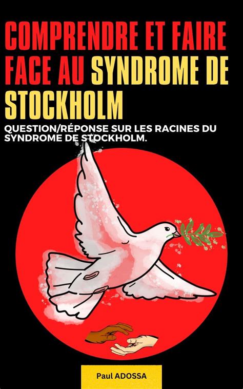 Comprendre et faire face au Syndrome de Stockholm: Question/réponse sur ...