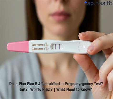 Does Plan B Affect a Pregnancy Test? | What You Need to Know