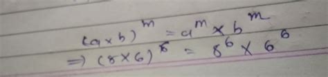 Express the following in [tex] (a*b)^{m}=a^{m}*b^{m}:(8*6)^{6} [/tex ...