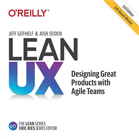 Lean UX: Designing Great Products with Agile Teams (Second Edition ...