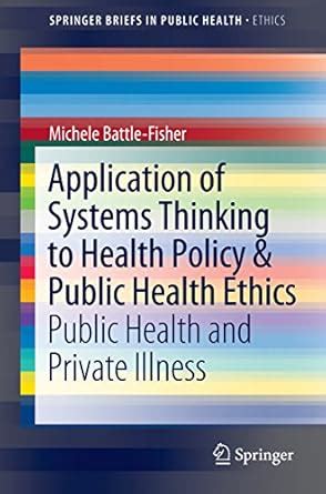 Application of Systems Thinking to Health Policy & Public Health Ethics ...