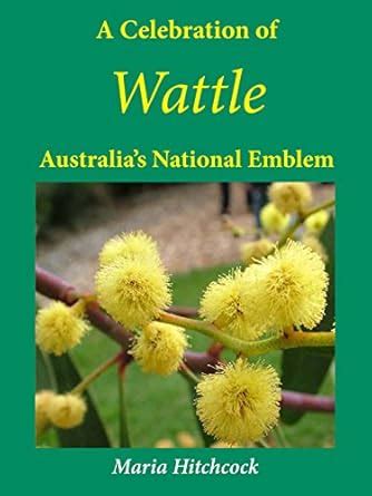 Buy A Celebration of Wattle: Australia's National Emblem Book Online at ...