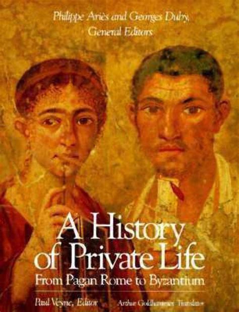 A History of Private Life, Volume I: From Pagan Rome to Byzantium ...