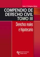 COMPENDIO DE DERECHO CIVIL. TOMO III. DERECHOS REALES E HIPOTECAR IOS ...