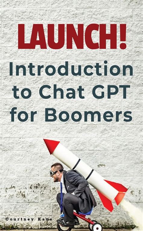 Launch: Introduction to Chat GPT for Boomers eBook : Kane, Courtney ...