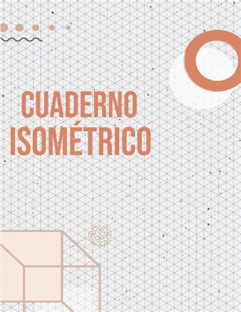 Buy Cuaderno Isométrico: Cuaderno 200 páginas de papel isométrico para ...