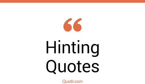 75 Informative Hinting Quotes (take the hint, i get the hint, i can ...