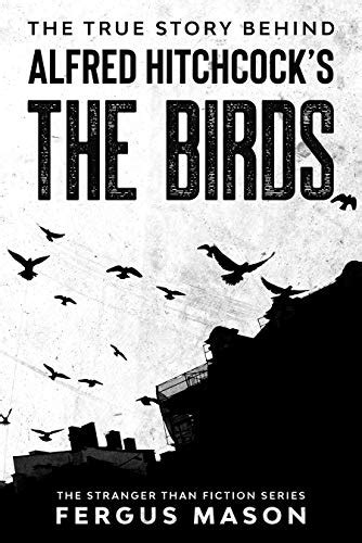 The True Story Behind Alfred Hitchcock’s The Birds (Stranger Than ...