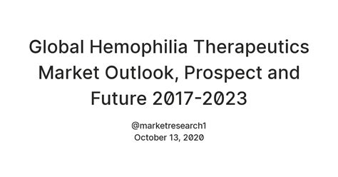 Global Hemophilia Therapeutics Market Outlook, Prospect and Future 2017 ...